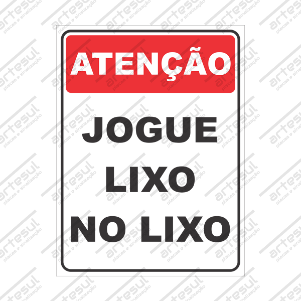 PLACA DE SINALIZAÇÃO - ATENÇÃO - JOGUE O LIXO NO LIXO - PS/Plástico Artesul  Placas